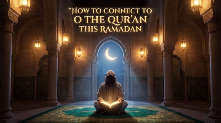 How to Connect to The Qur’an This Ramadan